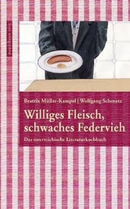 Williges Fleisch, schwaches Federvieh: Das österreichische Literaturkochbuch