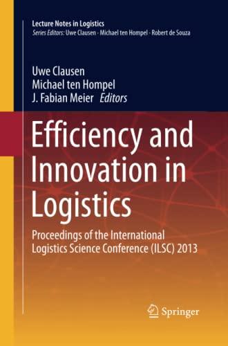 Efficiency and Innovation in Logistics: Proceedings of the International Logistics Science Conference (ILSC) 2013 (Lecture Notes in Logistics)