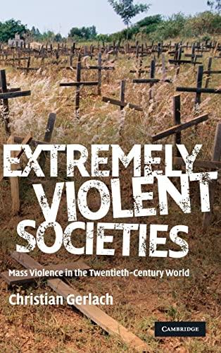 Extremely Violent Societies: Mass Violence in the Twentieth-Century World