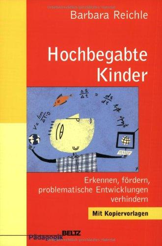 Hochbegabte Kinder: Erkennen, fördern, problematische Entwicklungen verhindern (Beltz Pädagogik)