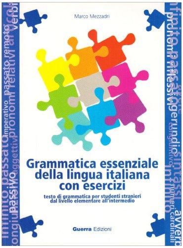 Grammatica essenziale della lingua italiana con esercizi. Testo di grammatica per studenti stranieri dal livello elementare all'intermedio