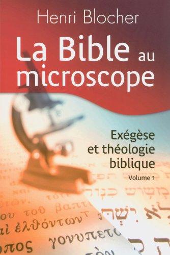 La Bible au microscope. Vol. 1. Exégèse et théologie biblique