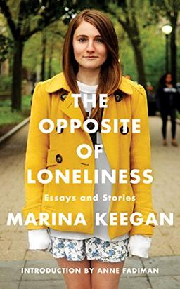 The Opposite of Loneliness: Essays and Stories