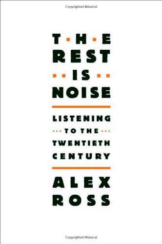 The Rest Is Noise: Listening to the Twentieth Century