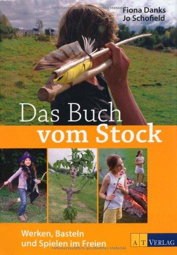 Das Buch vom Stock: Werken, Basteln und Spielen im Freien