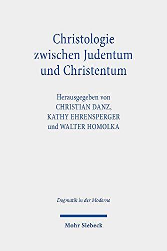 Christologie zwischen Judentum und Christentum: Jesus, der Jude aus Galiläa, und der christliche Erlöser (Dogmatik in der Moderne)