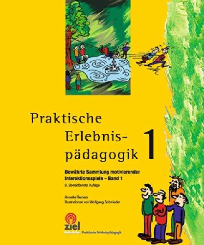 Praktische Erlebnispädagogik Band 1: Bewährte Sammlung motivierender Interaktionsspiele