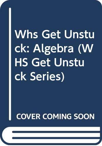 Whs Get Unstuck: Algebra (WHS Get Unstuck Series)