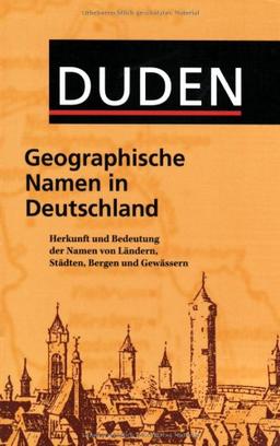 Duden Taschenbücher, Bd.25, Geographische Namen in Deutschland: Herkunft und Bedeutung der Namen von Ländern, Städten, Bergen und Gewässern