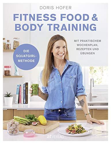 Fitness Food & Body Training: Mit praktischem Wochenplan, Rezepten und Übungen