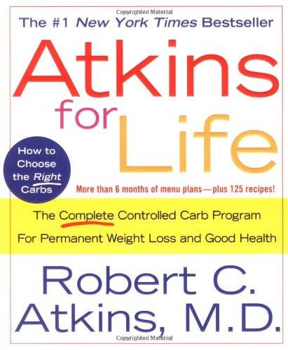 Atkins for Life: The Complete Controlled Carb Program for Permanent Weight Loss and Good Health