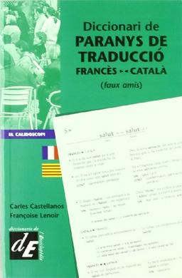 Diccionari de paranys de traducció francès-català : faux amis (Diccionaris El Calidoscopi, Band 5)