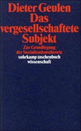 Das vergesellschaftete Subjekt: Zur Grundlegung der Sozialisationstheorie (suhrkamp taschenbuch wissenschaft)