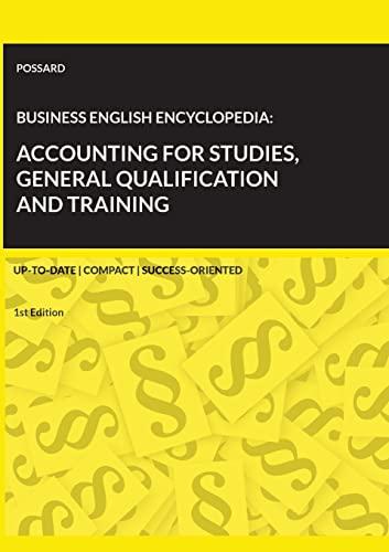 Business English Encyclopedia: Accounting for Studies, General Qualification and Training.: Up-to-date. Compact. Success-Oriented. (1st Edition)