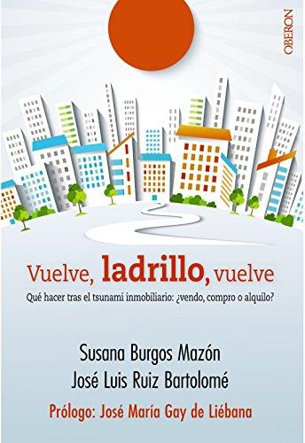 Vuelve, ladrillo-- vuelve : qué hacer tras el tsunami inmobiliario : ¿vendo, compro o alquilo? (Libros Singulares)