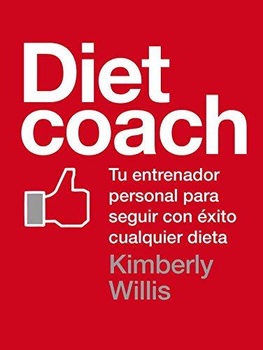 Diet Coach: Tu entrenador personal para seguir con éxito cualquier dieta (Nutrición y dietas)