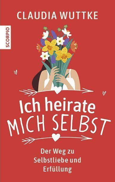 Ich heirate mich selbst: Der Weg zu Selbstliebe und Erfüllung