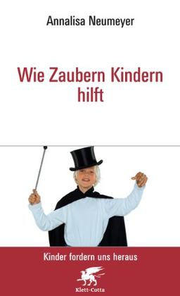 Wie Zaubern Kindern hilft: Kinder fordern uns heraus