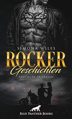 Rocker Geschichten | Erotische Erlebnisse: So hart und unnahbar nach außen, so heiß sind sind Sie auch beim Sex ...