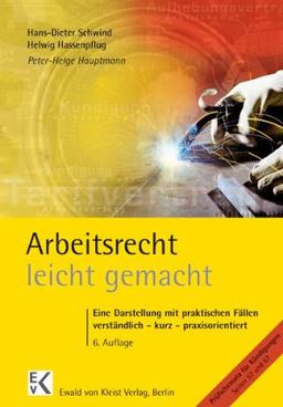 Arbeitsrecht leicht gemacht. Eine Darstellung mit praktischen Fällen  verständlich - kurz - praxisorientiert