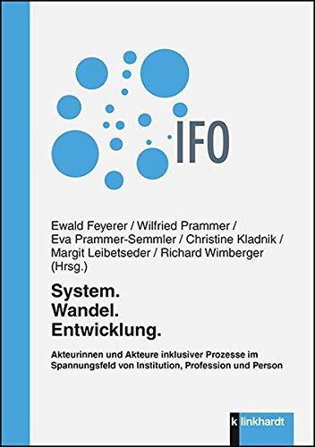 System. Wandel. Entwicklung.: Akteurinnen und Akteure inklusiver Prozesse im Spannungsfeld von Institution, Profession und Person