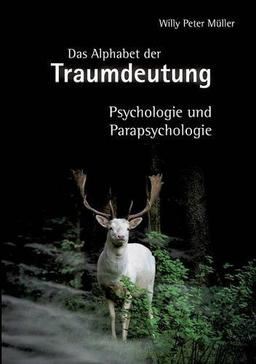 Das Alphabet der Traumdeutung: Psychologie und Parapsychologie