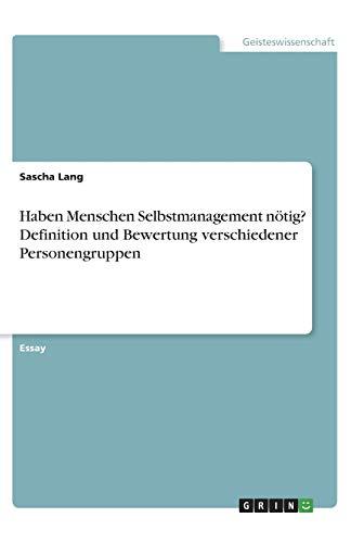 Haben Menschen Selbstmanagement nötig? Definition und Bewertung verschiedener Personengruppen