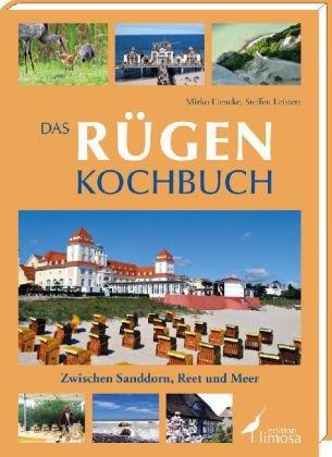 Das Rügen Kochbuch: Zwischen Sanddorn, Reet und Meer