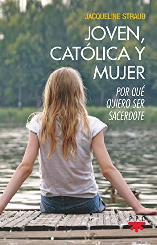 Joven, católica y mujer: Por qué quiero ser sacerdote (Fuera de Colección)