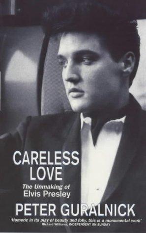 Careless Love: Unmaking of Elvis Presley