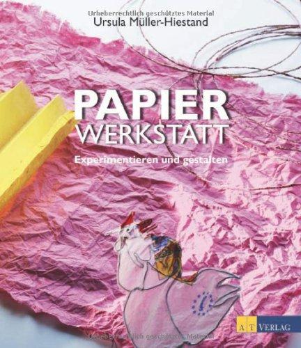 Papierwerkstatt: Experimentieren und gestalten