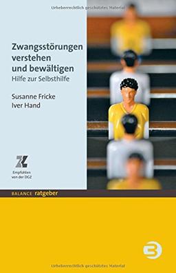 Zwangsstörungen verstehen und bewältigen: Hilfe zur Selbsthilfe (BALANCE Ratgeber)