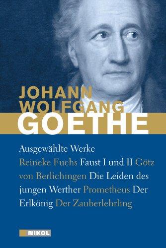 Goethe: Ausgewählte Werke: Die Leiden des jungen Werther, Faust I und II und weitere: mit zahlreichen Illustrationen