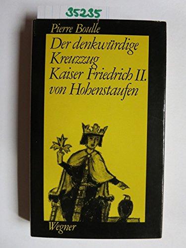 Der denkwürdige Kreuzzug Kaiser Friedrichs II. von Hohenstaufen.