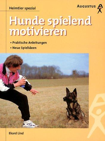 Hunde spielend motivieren. Praktische Anleitungen. Neue Spielideen