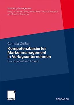 Kompetenzbasiertes Markenmanagement in Verlagsunternehmen: Ein explorativer Ansatz (Marketing-Management)