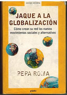 Jaque a la globalizacion / Check to Globalization: Como Crean Su Red Los Nuevos Movimientos Sociales Y Alternativos (Arena Abierta)