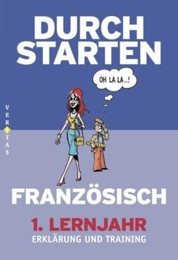 Durchstarten Französisch: Durchstarten - in Französisch 1. Lernjahr. Erklärung und Training