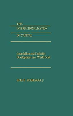 The Internationalization of Capital: Imperialism and Capitalist Development on a World Scale