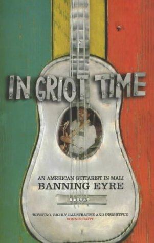 In Griot Time: An American Guitarist in Mali