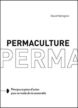 Permaculture : principes et pistes d'action pour un mode de vie soutenable