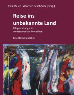 Reise ins unbekannte Land: Bildgestaltung mit demenzkranken Menschen