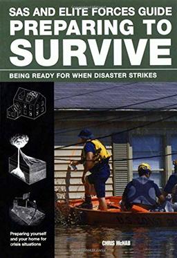 SAS and Elite Forces Guide Preparing to Survive: Being Ready for When Disaster Strikes