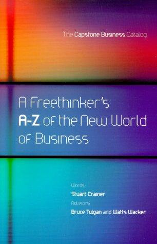 A Freethinker's A-Z of the New World of Business: The Capstone Business Catalog