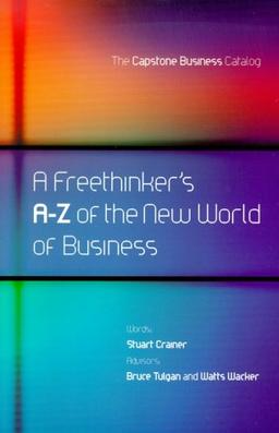 A Freethinker's A-Z of the New World of Business: The Capstone Business Catalog