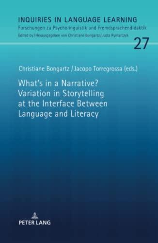 What's in a Narrative? Variation in Storytelling at the Interface Between Language and Literacy (Inquiries in Language Learning: Forschungen zu Psycholinguistik und Fremdsprachendidaktik, Band 27)