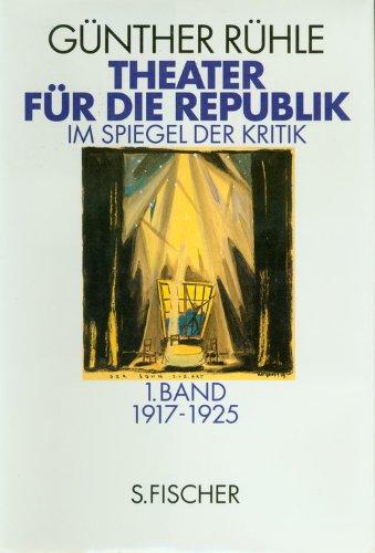 Theater für die Republik: Im Spiegel der Kritik<br /> 2 Bände: 1. Bd. 1917-1925, 2. Bd. 1926-1933: Bd. 1: 1917 - 1925. Bd. 2: 1926 - 1933