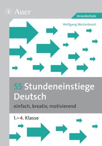 55 Stundeneinstiege Deutsch: einfach, kreativ, motivierend (1. bis 4. Klasse)