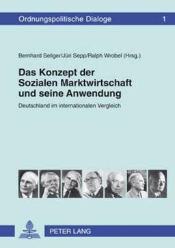 Das Konzept der Sozialen Marktwirtschaft und seine Anwendung: Deutschland im internationalen Vergleich (Ordnungspolitische Dialoge)