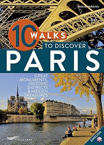 10 walks to discover Paris : great monuments, historic districts & hidden treasures